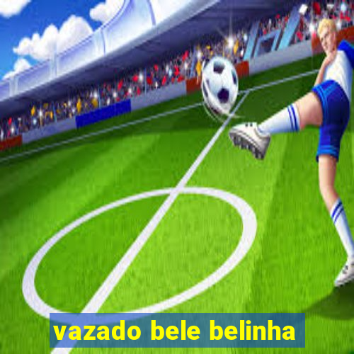 vazado bele belinha